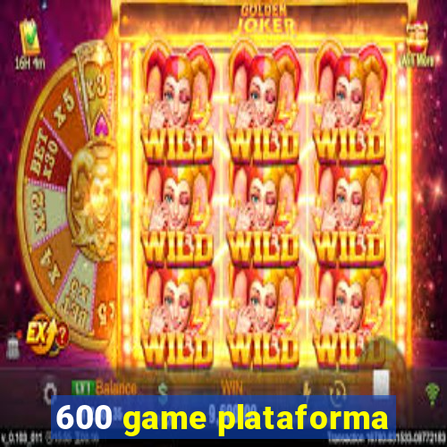 600 game plataforma